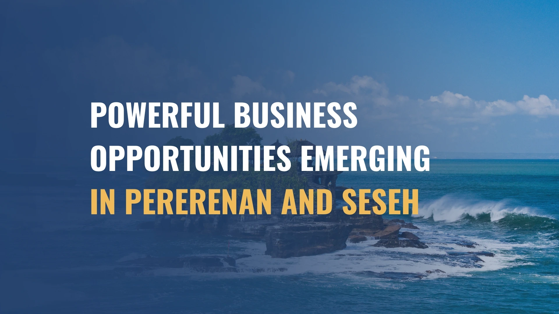 Powerful Business Opportunities Emerging in Pererenan and Seseh Every Smart Investor Should Explore in 2026