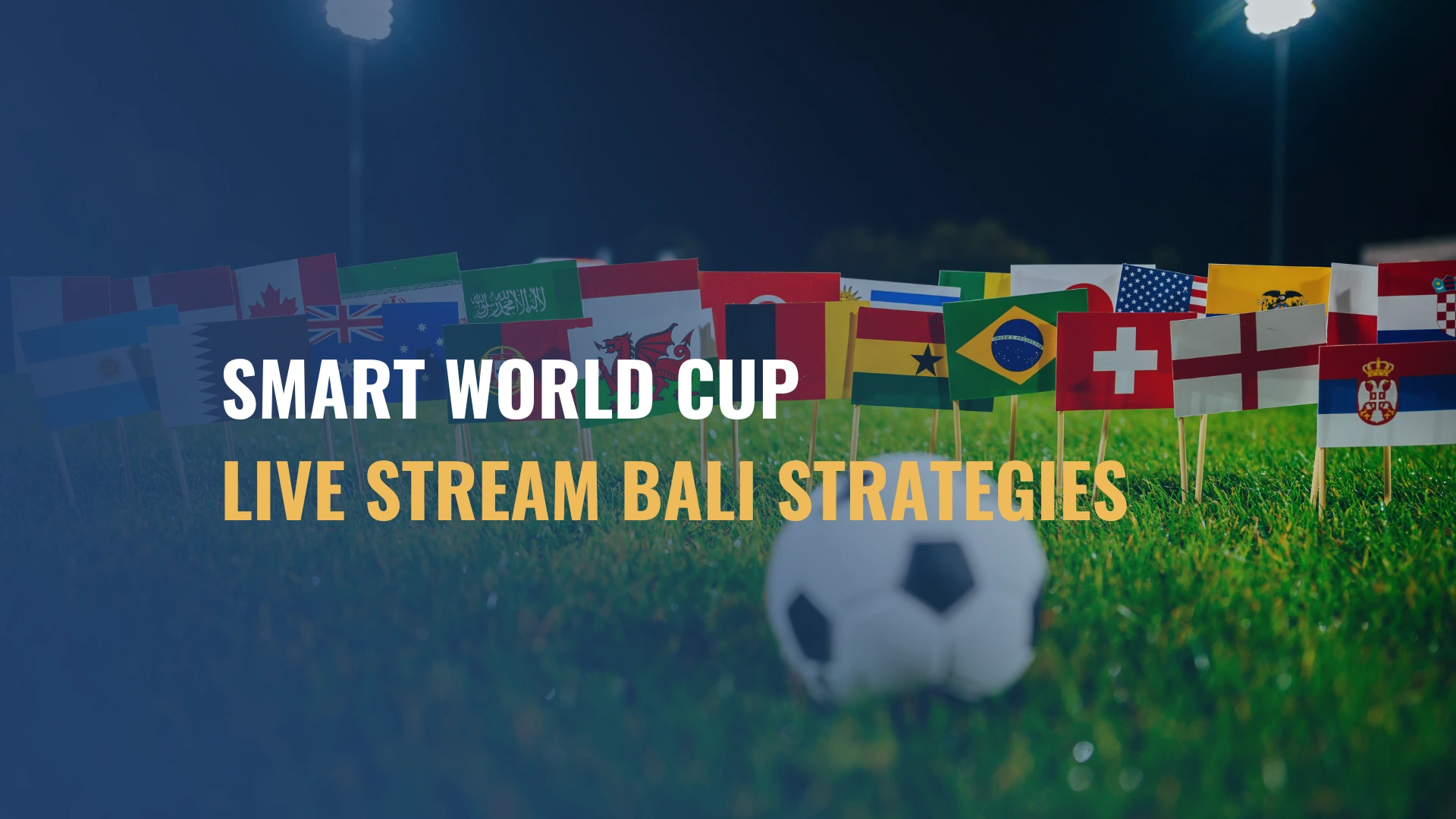 Smart World Cup Live Stream Bali Strategies to Boost Customers and Revenue in 2026